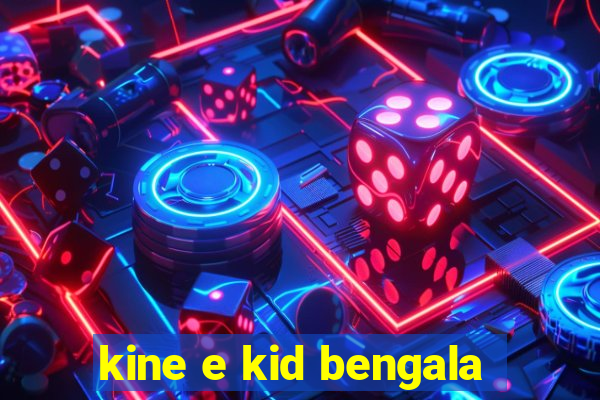 kine e kid bengala